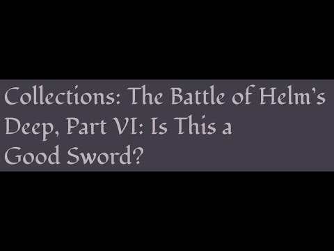 ACOUP - The Battle of Helm’s Deep Part VI: Is This a Good Sword?