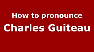 How to pronounce Charles Guiteau
