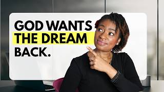 God wants you to surrender your dream back to Him