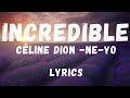 Celine Dion ft. Ne Yo - Incredible (Lyrics)