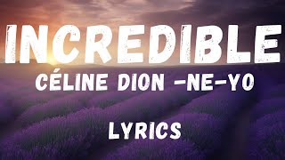 Celine Dion ft. Ne Yo - Incredible (Lyrics)
