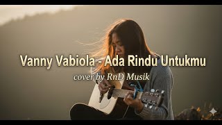 Download lagu Vanny Vabiola – Ada Rindu Untukmu | Slow Rock Cover by RnD Musik 🎸✨ mp3