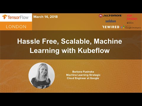 Tensorflow London: Barbara Fusinska 'Hassle Free, Scalable, Machine Learning with Kubeflow'