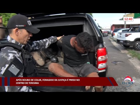 Após roubo de colar, foragido da justiça é preso no Centro de Teresina 27 12 2022