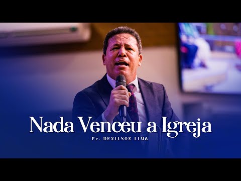 Nada Venceu a Igreja - Pr. Denilson Lima | Ministério ADSM