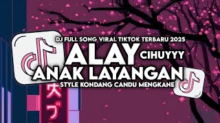 Download lagu DJ ALAY ANAK LAYANGAN X CIHUYYY FULL SONG STYLE KONDANG MENGKANE VIRAL TIKTOK TERBARU 2025 mp3