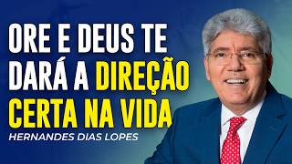 Hernandes Dias Lopes - ORE E DEUS TE DARÁ A DIREÇÃO CERTA