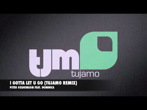 Peter Gelderblom feat. Dominica - I Gotta Let U Go (Tujamo Remix)