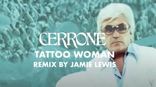 Cerrone: Tattoo Woman Remixes By Jamie Lewis