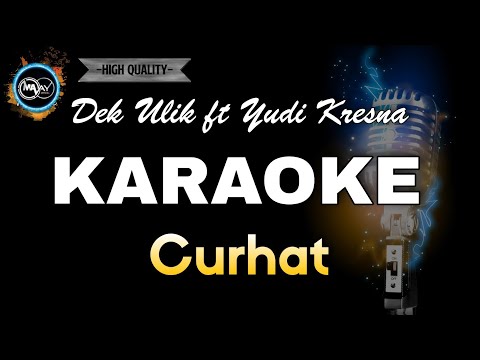 CURHAT - DEK ULIK FEAT YUDI KRESNA (KARAOKE) HQ Audio