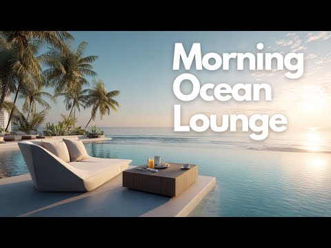 Morning Ocean Lounge | Chillout & Relaxing Background Music