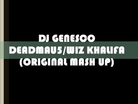 DJ GENESCO'S  DEADMAU5 & WIZ KHALIFA (ORIGINAL ELECTRO MASH UP)