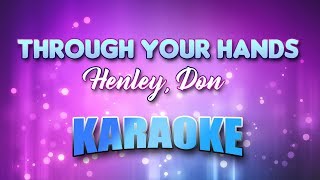 Henley, Don - Through Your Hands (Karaoke &amp; Lyrics)