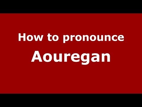 How to pronounce Aouregan (French) - PronounceNames.com