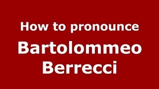 How to pronounce Bartolommeo Berrecci