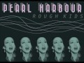 Pearl Harbour - Rough Kids