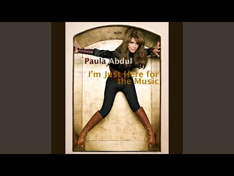 I'm Just Here For The Music by Paula Abdul