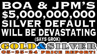 BOA & JPM’S $5,000,000,000. SILVER DEFAULT WILL BE DEVASTATING Says Grok! Gold & Silver Price Report