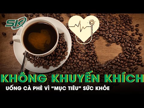 , title : 'Thực Hư Lợi Và Hại Của Caffeine Với Sức Khỏe Tim Mạch? | SKĐS'