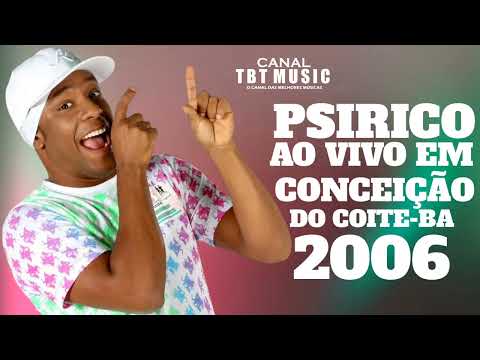 PSIRICO AO VIVO EM CONCEIÇÃO DE COITE-BA 2006