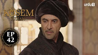 Kosem Sultan  Episode 42  Turkish Drama  Urdu Dubb