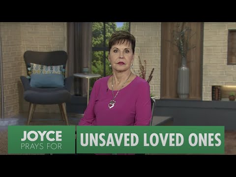Prayer For Unsaved Loved Ones | Joyce Meyer