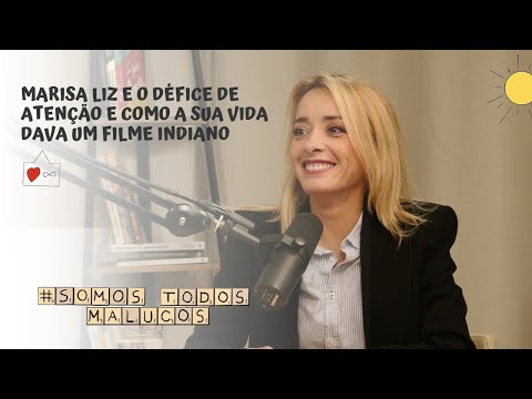 Marisa Liz e o défice de atenção e como a sua vida dava um filme indiano | Somos Todos Malucos #87