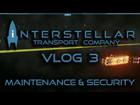 Interstellar Transport Company VLOG 3 (security, maintenance, and new ships)
