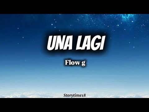 Flow g - Una lagi (lyrics)