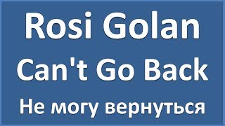 Rosi Golan - Can&#39;t Go Back - текст, перевод