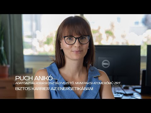 Biztos karrier az energetikában! Puch Anikó adatgazdálkodási osztályvezető  MVM Paksi Atomerőmű Zrt.