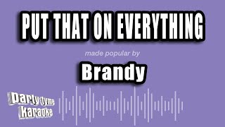 Brandy - Put That On Everything (Karaoke Version)