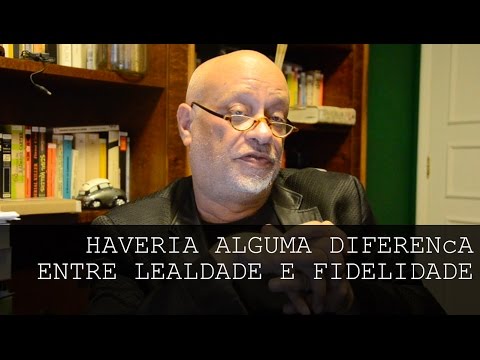 Is there any difference between loyalty and fidelity? - Luiz Felipe Pondé