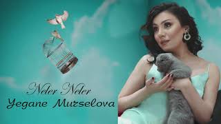 Yegane Murselova  Neler Neler