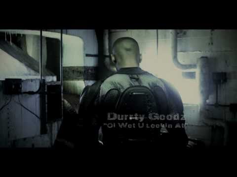 Oi Wot U Lookin At - Durrty Goodz (Official Video)