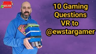 10 Gaming Questions VR to @ewstargamer