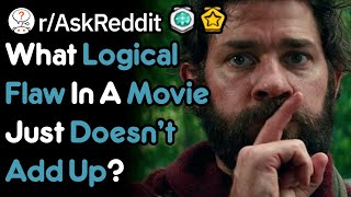 What Logical Flaw In A Movie Bugs You? (r/AskReddit)