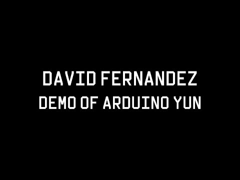 IoT Platform Training & Workshop: David Fernandez - Demo of Arduino Yun