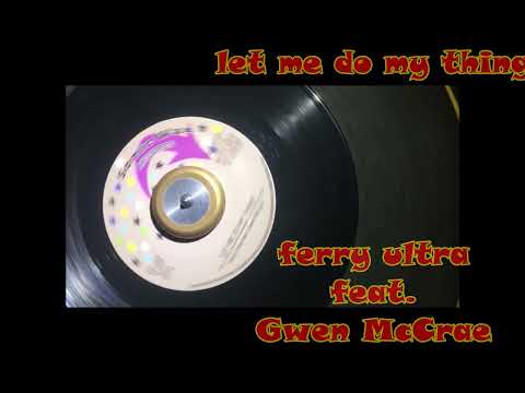 Let Me Do My Thing  ~ Ferry Ultra Feat. Gwen McCrae ‎