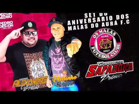 SET DO ANIVERSÁRIO DOS MALAS DO AURÁ FC  CARRETA SAFADONA PRIME (DJ ALEXANDRE DJ PEDRINHO MIX)