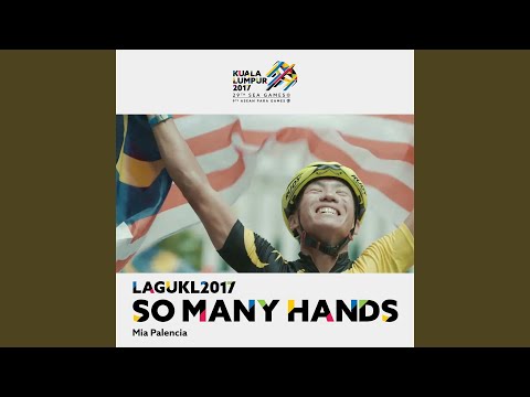 So Many Hands (Theme Song Kuala Lumpur 2017 Sukan SEA)