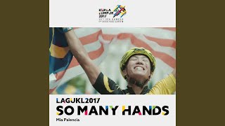 So Many Hands (Theme Song Kuala Lumpur 2017 Sukan SEA)