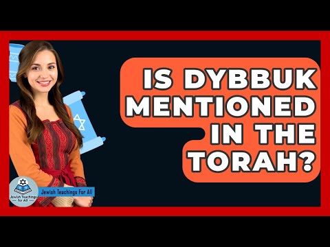 Is Dybbuk Mentioned In The Torah? - Jewish Teachings For All