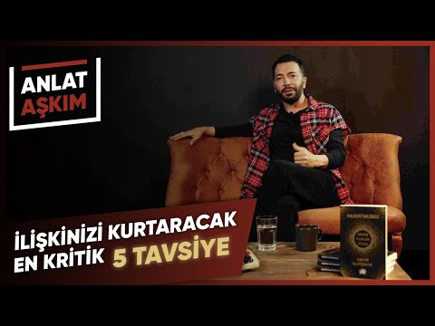 ANLAT AŞKIM - İlişkinizi Kurtaracak En Kritik 5 Tavsiye | Aşkım Kapışmak