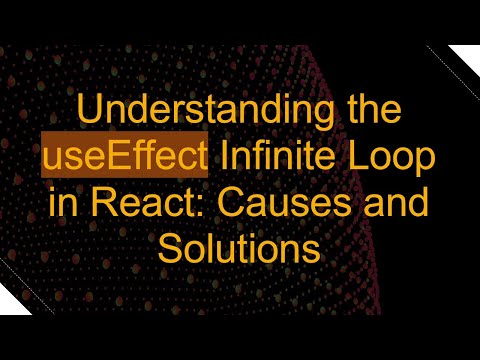 Understanding the useEffect Infinite Loop in React: Causes and Solutions