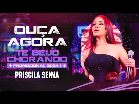 Priscila Senna - Te Beijo Chorando (PROMOCIONAL 2024.1)