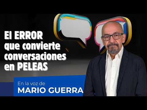 The mistake that turns any conversation into a fight | In the voice of Mario Guerra