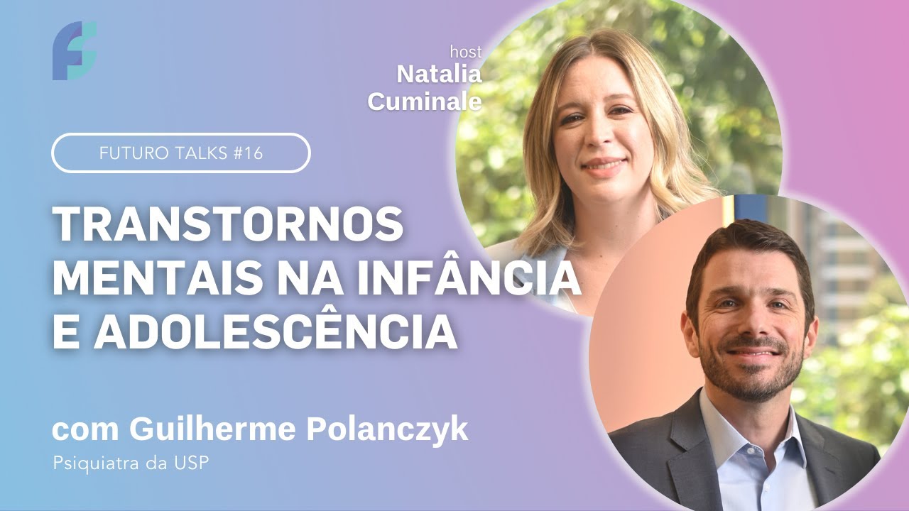 Saúde mental na infância e adolescência [Guilherme Polanczyk, psiquiatra da USP] - Futuro Talks #16