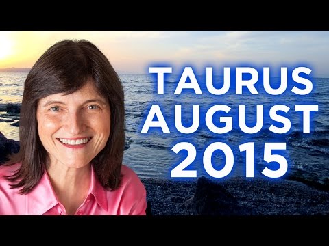 TAURUS AUGUST 2015 - ASTROLOGY FORECAST - BARBARA GOLDSMITH