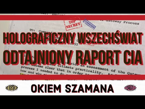 HOLOGRAFICZNY WSZECHŚWIAT - UJAWNIONY RAPORT CIA -- Okiem Szamana